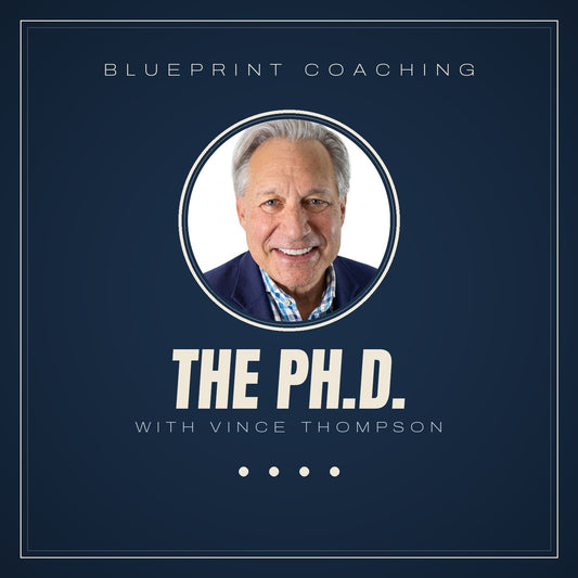 The Ph.D. — Blueprint CEO Coaching with Vince Thompson